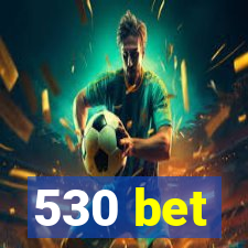 530 bet